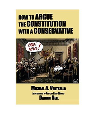 How to Argue the Constitution with a Conservative, Michael A. Ventrella