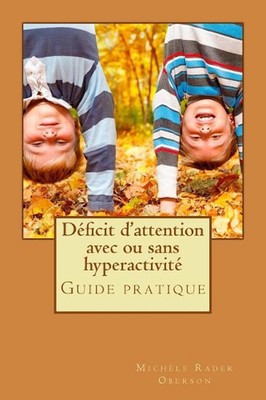 Dficit d'attention avec ou sans hyperactivit: Guide pratique by Michelle Rader (