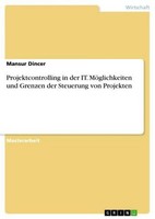 Projektcontrolling In Der It. MöGlichkeiten Und Grenzen Der Steuerung Von Projek