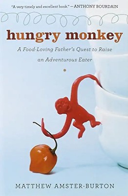 Hungry Monkey: A Food-Loving Father's Quest to Raise an Adventurous Eater - Amst