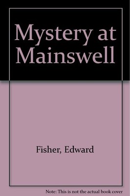 Mystery at Mainswell By Fisher, Edward Edward Fisher,