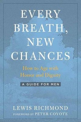 Every Breath, New Chances: How to Age with Honor and Dignity. A Guide for Men by