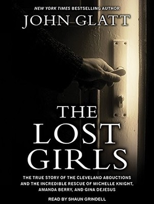 The Lost Girls: The True Story of the Cleveland Abductions and the Incredibl...