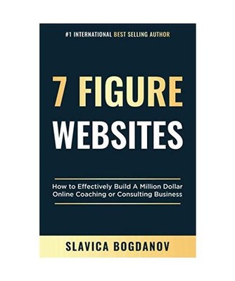 7 Figure Websites: How to Effectively Build A Million Dollar Online Coaching Or 