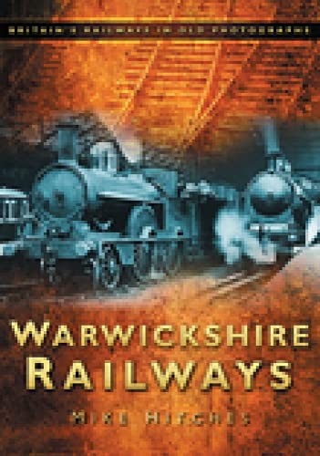 Warwickshire Railways: Britain's Railways in Old Photographs (Br