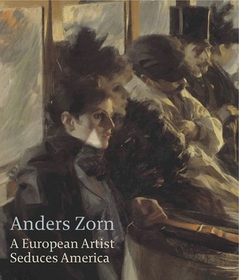 Anders Zorn: A European Artist Seduces America (Isabella Stewart Gardner Mus...