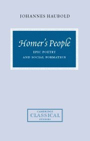 Homers People: Epic Poetry and Social Formation (Cambridge (New)