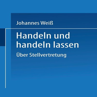 Handeln Und Handeln Lassen Uber Stellvertretung Johannes Weiss Pa