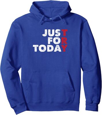 Just For Today Try Sobriety Anniversary Sober Gift Unisex Hooded Sweatshirt