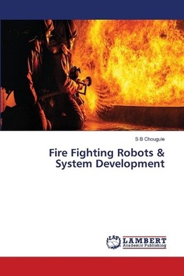 Fire Fighting Robots & System Development by S.B. Chougule Paperback Book