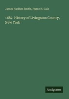 1687. History Of Livingston County, New York James Hadden Smith