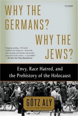 Why the Germans? Why the Jews?: Envy, Race Hatred, and the Prehistory of the Hol