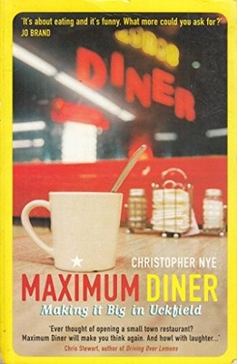 Maximum Diner: Making it Big in Uckfield by Christopher Nye 9780954221737 NEW