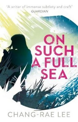 Chang-Rae Lee On Such A Full Sea (Taschenbuch)