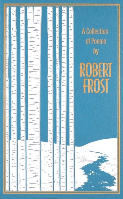 A Collection of Poems by Robert Frost by Robert Frost LEATHER-BOUND