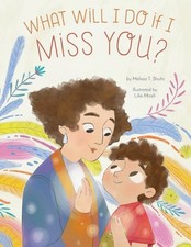 What Will I Do If I Miss You? : A Pictur for Separation Anxiety, School And L...