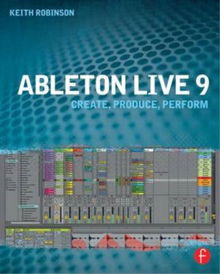 Ableton Live 9: Create, Produce, Perform, Robinson, Keith, Used; Very Good Book