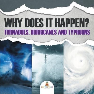 Why Does It Happen: Tornadoes, Hurricanes and Typhoons (Paperback or Softback)