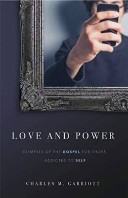 Love and Power : Glimpses of the Gospel for those addicted to self - VERY GOOD