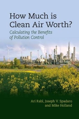 How Much Is Clean Air Worth?: Calculating the Benefits of Pollution Control by A