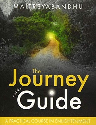 The Journey and the Guide: A Practical Course in Enlightenment by Maitreyabandh