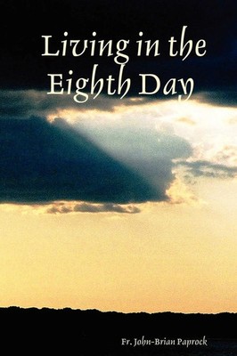 Fr John-Brian John-Brian Paprock | Living in the Eighth Day | Taschenbuch (2006)