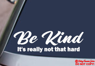 BE KIND IT'S REALLY NOT THAT HARD VINYL DECAL STICKER CAR REAR WINDOW BUMPER JDM