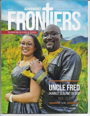 ADVENTIST FRONTIERS: UNCLE FRED HUMBLE SERVANT OF GOD - MAY 2025