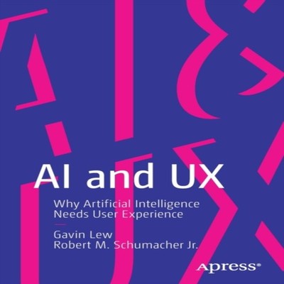 AI and UX Why Artificial Intelligence Needs User Experience Gavin