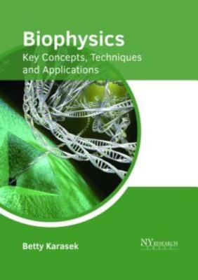 Biophysics: Key Concepts, Techniques And Applications