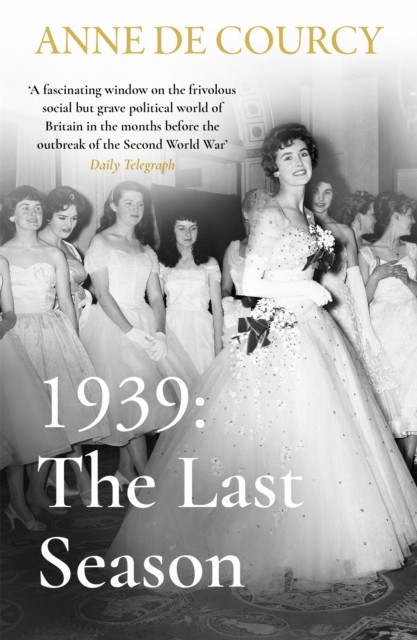 1939: The Last Season by Anne de Courcy (Paperback Book)
