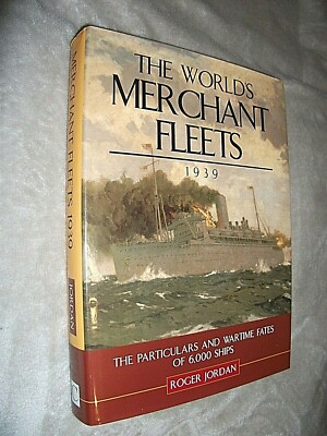 WORLD'S MERCHANT FLEETS 1939. ROGER JORDAN. 1999 1st ED. HARDBACK in DUST JACKET