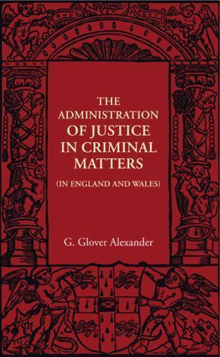 The Administration of Justice in Criminal Matters In England and Wales Alexander