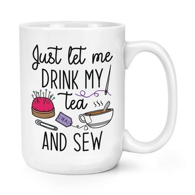 Just Let Me Drink My Tea And Sew 15 Unzen große Tasse Tasse lustig Nähen introvertiert