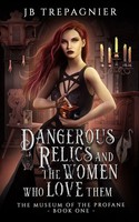 JB Trepagnier | Dangerous Relics And The Women Who Love Them | Taschenbuch