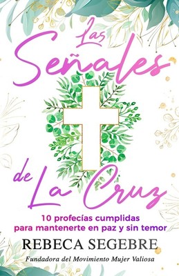 Las Se?Ales De La Cruz: 10 Profec?As Cumplidas Para Mantenerte En Paz Y Sin...