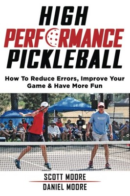 High Performance Pickleball: How To Reduce Errors, Improve Your Game, & Have Mor