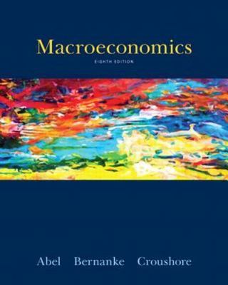 Macroeconomics (8th Edition) by Andrew B. Abel;  Ben Bernanke;  Dean Croushore