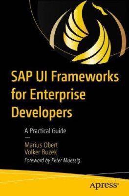 SAP Ui Frameworks for Enterprise Developers: A Practical Guide by Marius Obert
