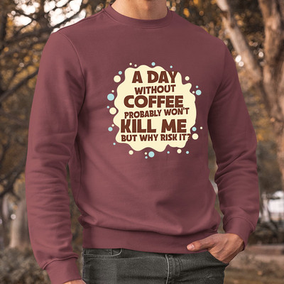 Einen Tag Ohne Kaffee '' Why Risiko It Sweatshirt Lustig Morgen Liebhaber