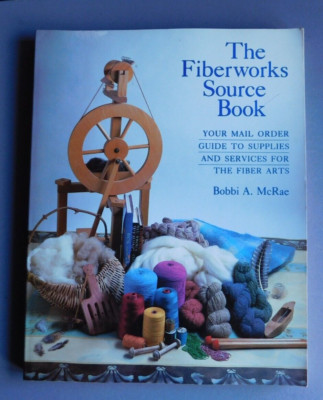 Fiberworks Source Book: Guide to Supplies for Fiber A - by Bobbi McRae - 1985 PB