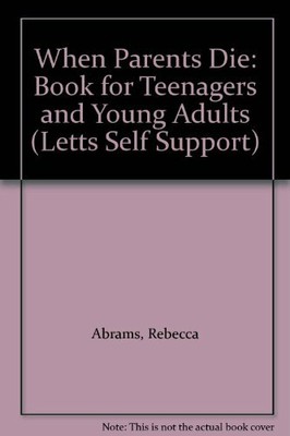 When Parents Die: Book for Teenagers and Young Adu by Abrams, Rebecca 1852381930
