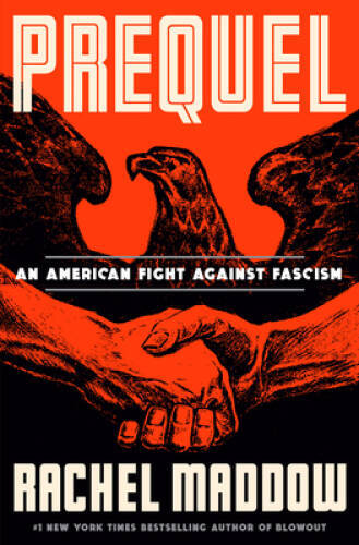 Prequel: An American Fight Against Fascism - Hardcover By Maddow, Rachel - GOOD