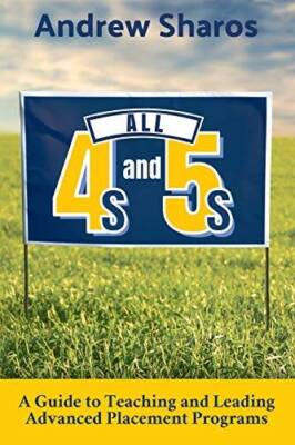 All 4s and 5s: A Guide to Teaching and Leading Advanced Placement P - GOOD