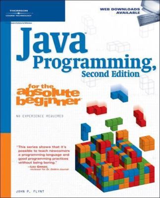 Java Programming for the Absolute Beginner by John P(John P. Flynt  Ph.D) Flynt