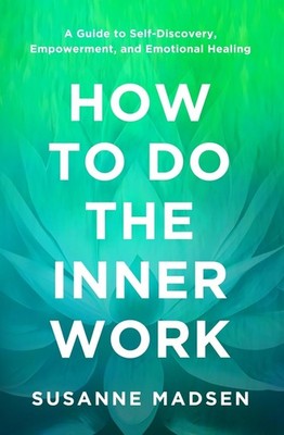 How to Do the Inner Work: A Guide to Self-Discovery, Empowerment