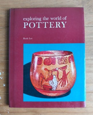 Exploring The World of Pottery, Ruth Lee 1971 Hardback