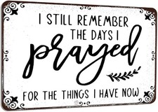 Generic I Still Remember the Days I Prayed for What I Have Now Tin Metal Signs