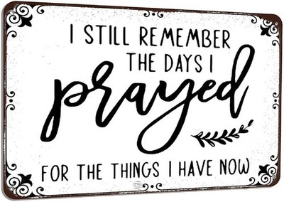 Generic I Still Remember the Days I Prayed for What I Have Now Tin Metal Signs 