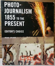Photo-Journalism 1855 to the Present by Reuel Golden (2009, Trade Paperback)